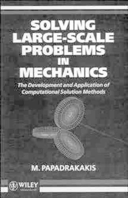 Solving Large-scale Problems in Mechanics: The Development and Application of Computational Solution Methods book
