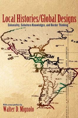 Local Histories/Global Designs by Walter D Mignolo