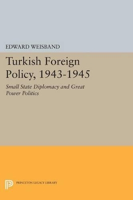 Turkish Foreign Policy, 1943-1945 by Edward Weisband