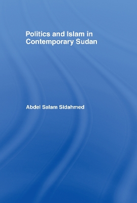 Politics and Islam in Contemporary Sudan by Abdel Salam Sidahmed