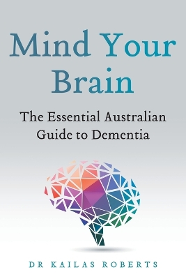 Mind Your Brain: The Essential Australian Guide to Dementia book
