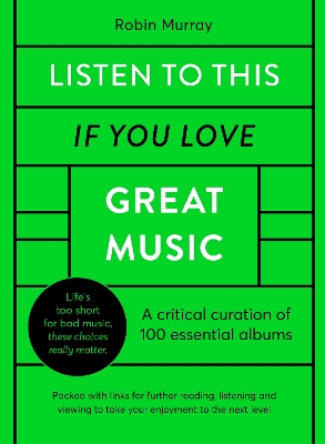 Listen to This If You Love Great Music: A critical curation of 100 essential albums • Packed with links for further reading, listening and viewing to take your enjoyment to the next level by Robin Murray