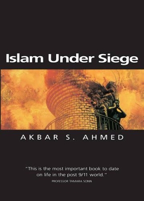Islam Under Siege by Akbar S. Ahmed