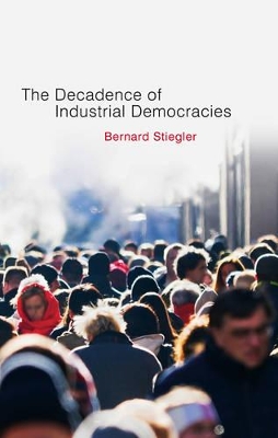 Decadence of Industrial Democracies by Bernard Stiegler