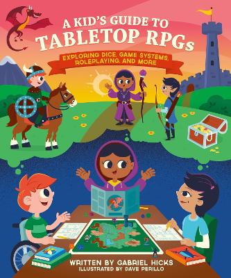 A Kid's Guide to Tabletop RPGs: Exploring Dice, Game Systems, Roleplaying, and More book