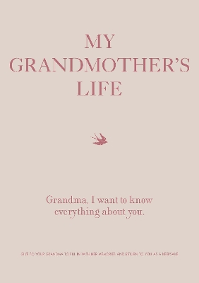 My Grandmother's Life: Grandma, I Want to Know Everything About You - Give to Your Grandmother to Fill in with Her Memories and Return to You as a Keepsake: Volume 4 book