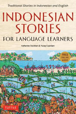 Indonesian Stories for Language Learners: Traditional Stories in Indonesian and English (Online Audio Included) book