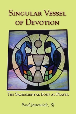 Singular Vessel of Devotion: The Sacramental Body at Prayer book