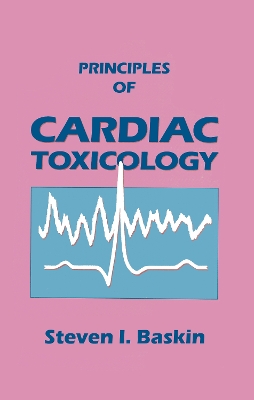 Principles of Cardiac Toxicology by Steven I. Baskin