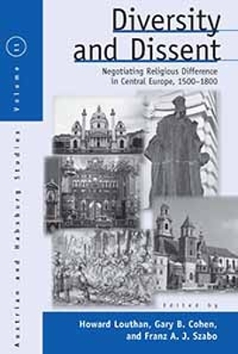 Diversity and Dissent: Negotiating Religious Difference in Central Europe, 1500-1800 by Howard Louthan