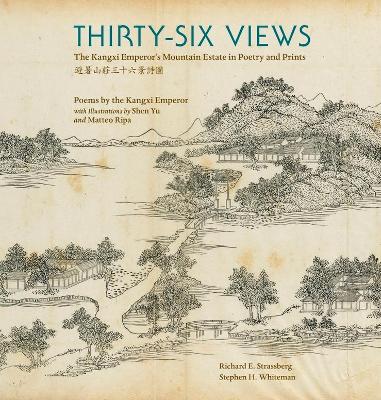 Thirty-Six Views - The Kangxi Emperor's Mountain Estate in Poetry and Prints book