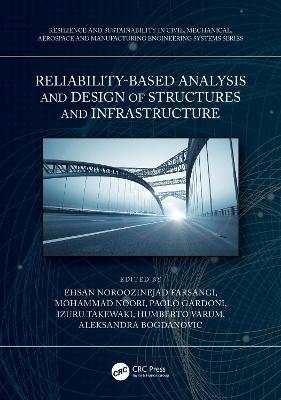 Reliability-Based Analysis and Design of Structures and Infrastructure by Ehsan Noroozinejad Farsangi