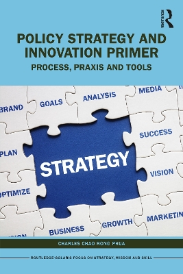 Policy Strategy and Innovation Primer: Process, Praxis and Tools by Charles Chao Rong Phua