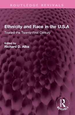 Ethnicity and Race in the U.S.A: Toward the Twenty-First Century by Richard Alba