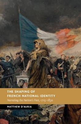 The Shaping of French National Identity: Narrating the Nation's Past, 1715–1830 book