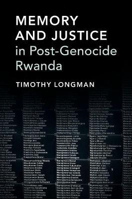 Memory and Justice in Post-Genocide Rwanda by Timothy Longman