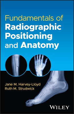Fundamentals of Radiographic Positioning and Anatomy by Jane M Harvey-Lloyd