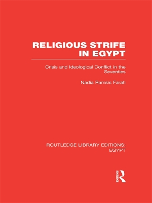 Religious Strife in Egypt (RLE Egypt): Crisis and Ideological Conflict in the Seventies by Nadia Farah