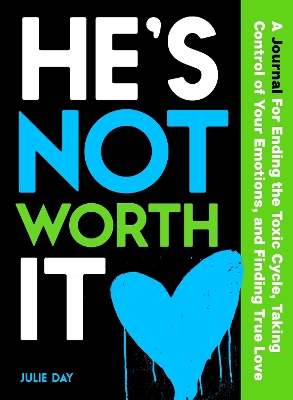 He's Not Worth It: A Journal for Ending the Toxic Cycle, Taking Control of Your Emotions, and Finding True Love book