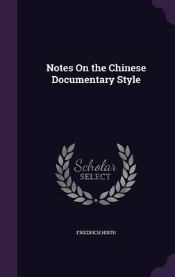 Notes On the Chinese Documentary Style by Friedrich Hirth