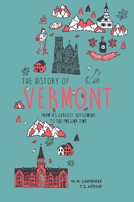 The History of Vermont: From Its Earliest Settlement to the Present Time book