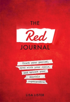 The Red Journal: Track Your Period, Sync with Your Cycle, and Unlock Your Monthly Superpowers book