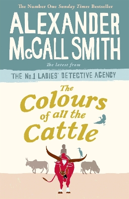 Colours of all the Cattle by Alexander McCall Smith