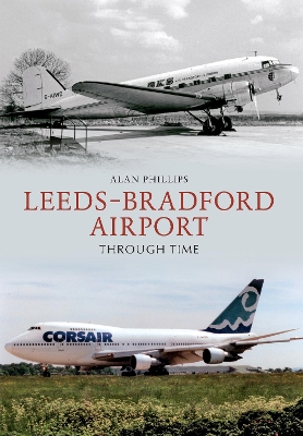 Leeds - Bradford Airport Through Time book