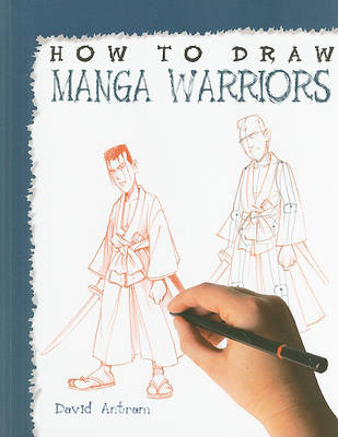 How to Draw Manga Warriors by David Antram