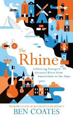 The Rhine: Following Europe's Greatest River from Amsterdam to the Alps book