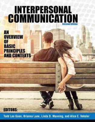 Interpersonal Communication: An Overview of Basic Principles and Contexts by Todd Goen