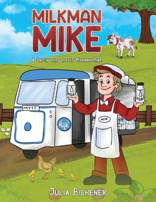 Milkman Mike: A Day in the Life of Milkman Mike by Julia Bichener