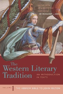 The Western Literary Tradition: Volume 1: The Hebrew Bible to John Milton by Margaret L. King