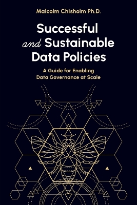 Successful and Sustainable Data Policies: A Guide for Enabling Data Governance at Scale book