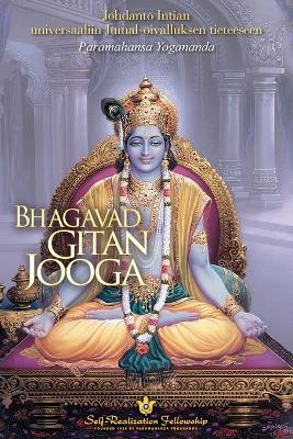 The Bhagavad Gitan jooga (The Yoga of the Bhagavad Gita Finnish): Johdanto Intian universaaliin Jumal-oivalluksen tieteeseen by Paramahansa Yogananda