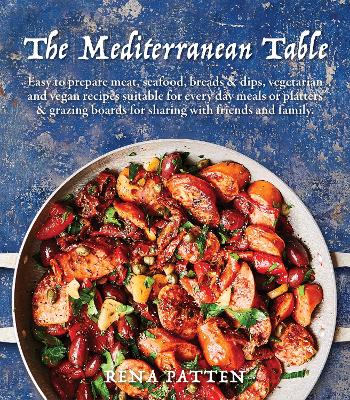 The Mediterranean Table: Easy to prepare meat, seafood, breads and dips, vegetarian and vegan recipes suitable for every day meals or platters & grazing boards for sharing with friends and family book