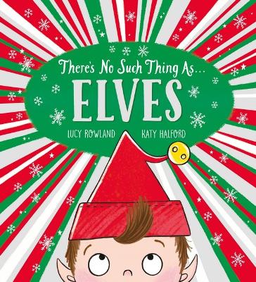 There's No Such Thing As... Elves by Lucy Rowland