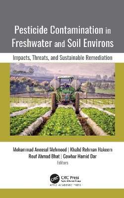 Pesticide Contamination in Freshwater and Soil Environs: Impacts, Threats, and Sustainable Remediation by Mohammad Aneesul Mehmood