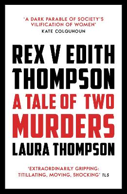 Rex v Edith Thompson by Laura Thompson