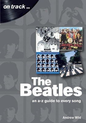 The Beatles: An A-Z Guide to Every Song: On Track book