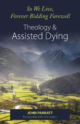 So We Live, Forever Bidding Farewell: Assisted Dying and Theology book