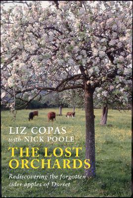 The Lost Orchards: Rediscovering the forgotten apple varieties of Dorset book