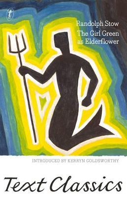 The Girl Green as Elderflower: Text Classics by Randolph Stow