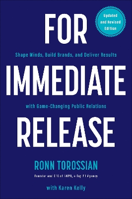 For Immediate Release: Shape Minds, Build Brands, and Deliver Results with Game-Changing Public Relations by Ronn Torossian