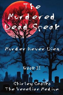 The Murdered Dead Speak Book II: Murder Never Dies book