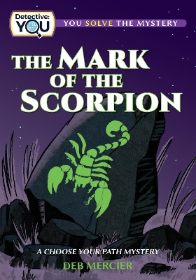 The Mark of the Scorpion: A Choose Your Path Mystery by Deb Mercier