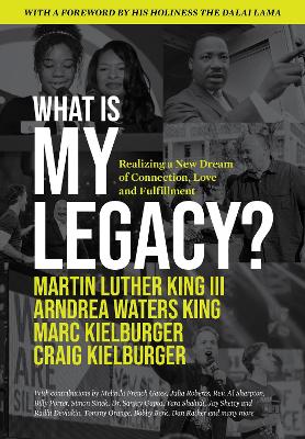 What Is My Legacy?: Realizing a New Dream of Connection, Love and Fulfillment book