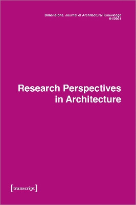 Dimensions: Journal of Architectural Knowledge: Vol. 1, No. 1/2021: Research Perspectives in Architecture book