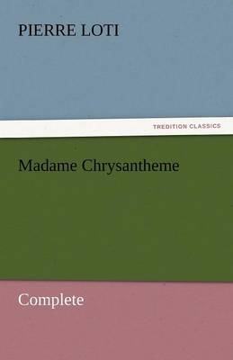 Madame Chrysantheme - Complete by Pierre Loti