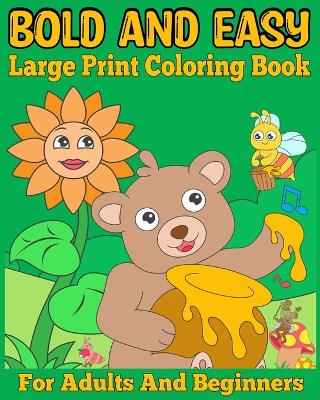 Bold and Easy Large Print Coloring Book for Adults and Beginners: Big and Simple Designs Coloring Pages for Women, Seniors and Teens book